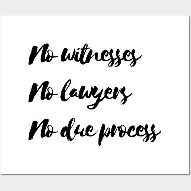 No witness no lawyers no due process Wall Art by Notyourhusband